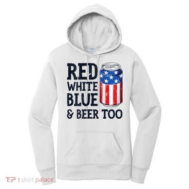 Red White Blue And Beer Too 4th Of July Drinking Women's Hoodie