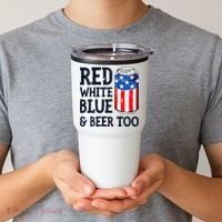Red White Blue And Beer Too 4th Of July Drinking Tumbler thumb 2
