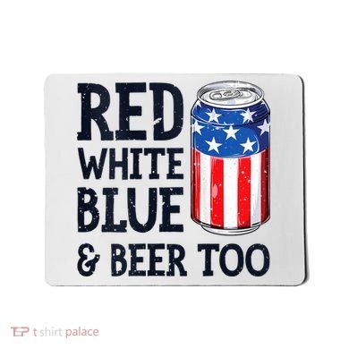 Red White Blue And Beer Too 4th Of July Drinking Mousepad