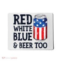 Red White Blue And Beer Too 4th Of July Drinking Mousepad thumb 0