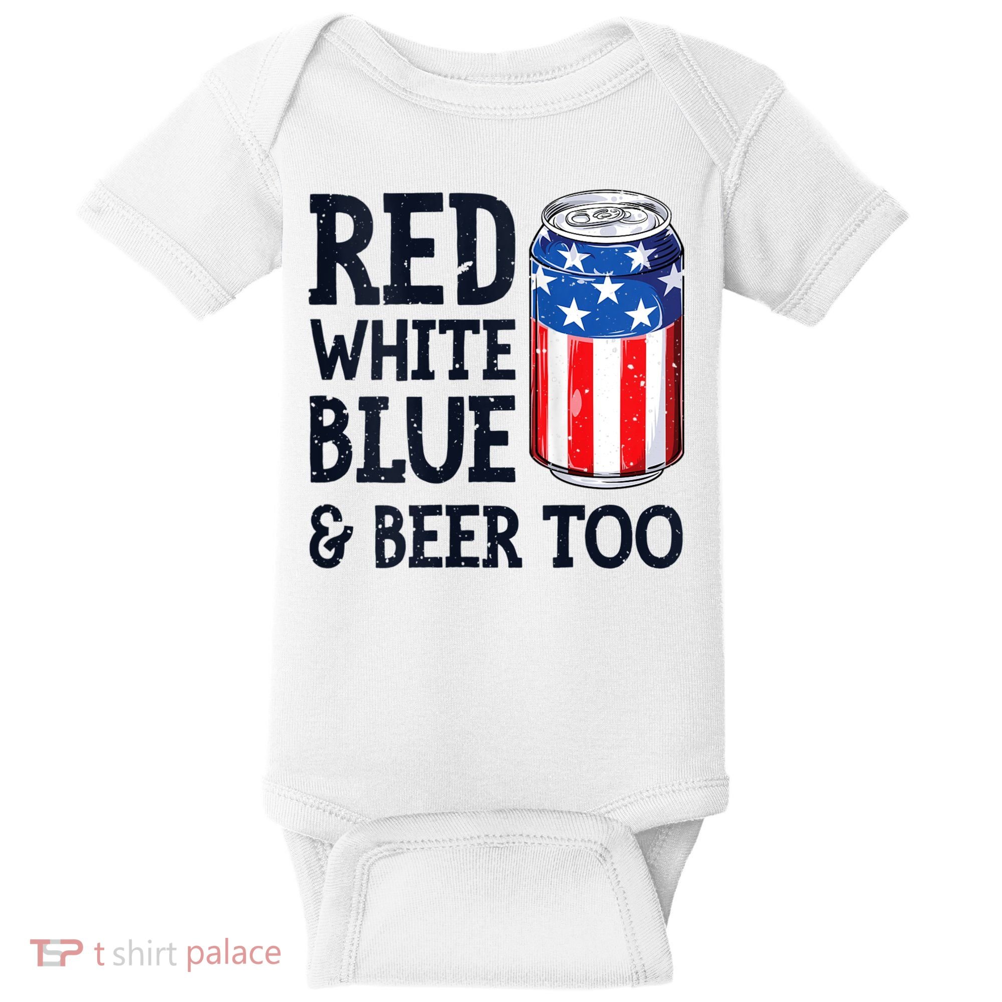 Red White Blue And Beer Too 4th Of July Drinking Baby Bodysuit