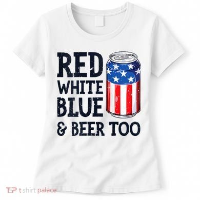 Red White Blue And Beer Too 4th Of July Drinking Women's T-Shirt