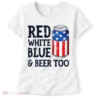 Red White Blue And Beer Too 4th Of July Drinking Women's T-Shirt thumb 0