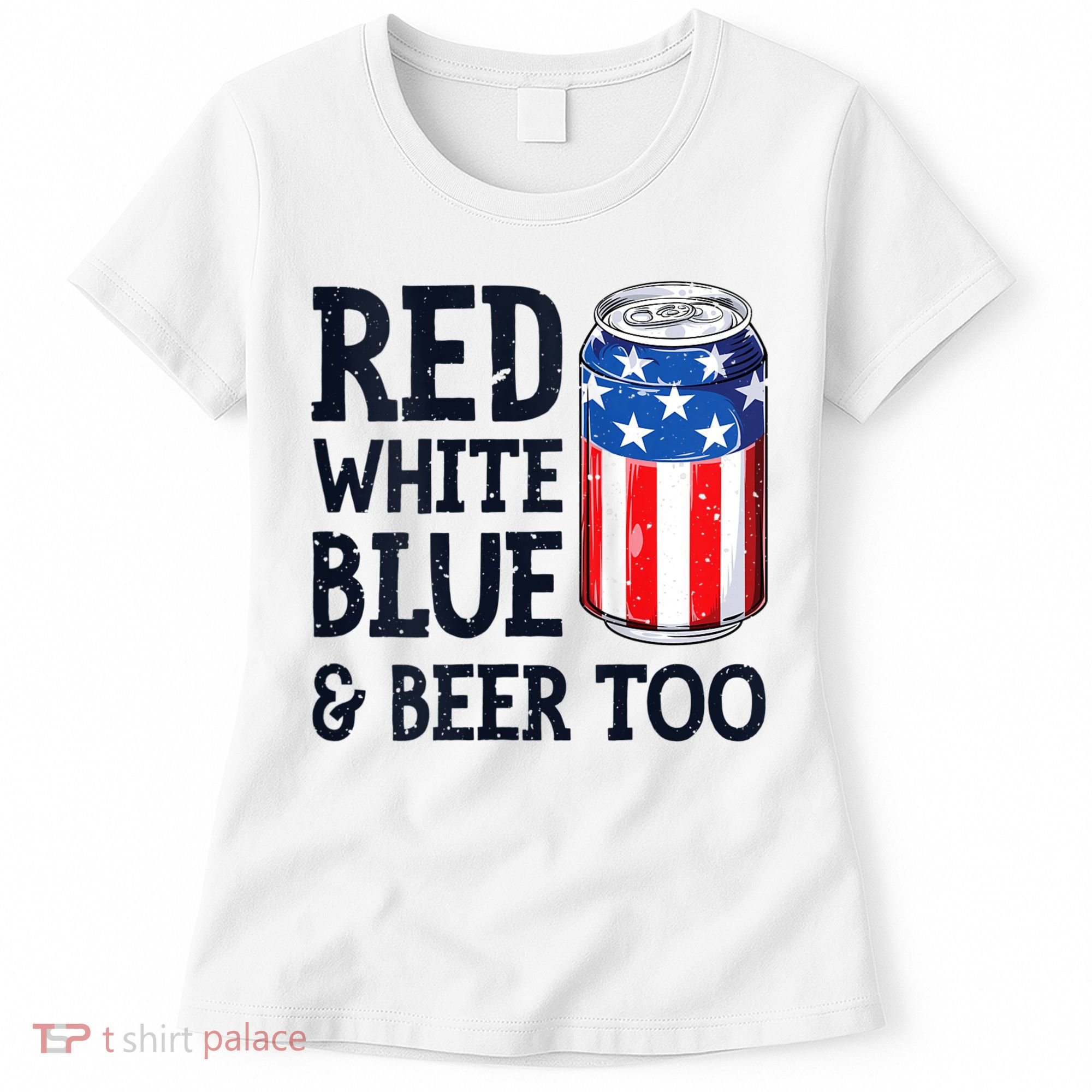 Red White Blue And Beer Too 4th Of July Drinking Women's T-Shirt