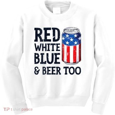 Red White Blue And Beer Too 4th Of July Drinking Kids Sweatshirt