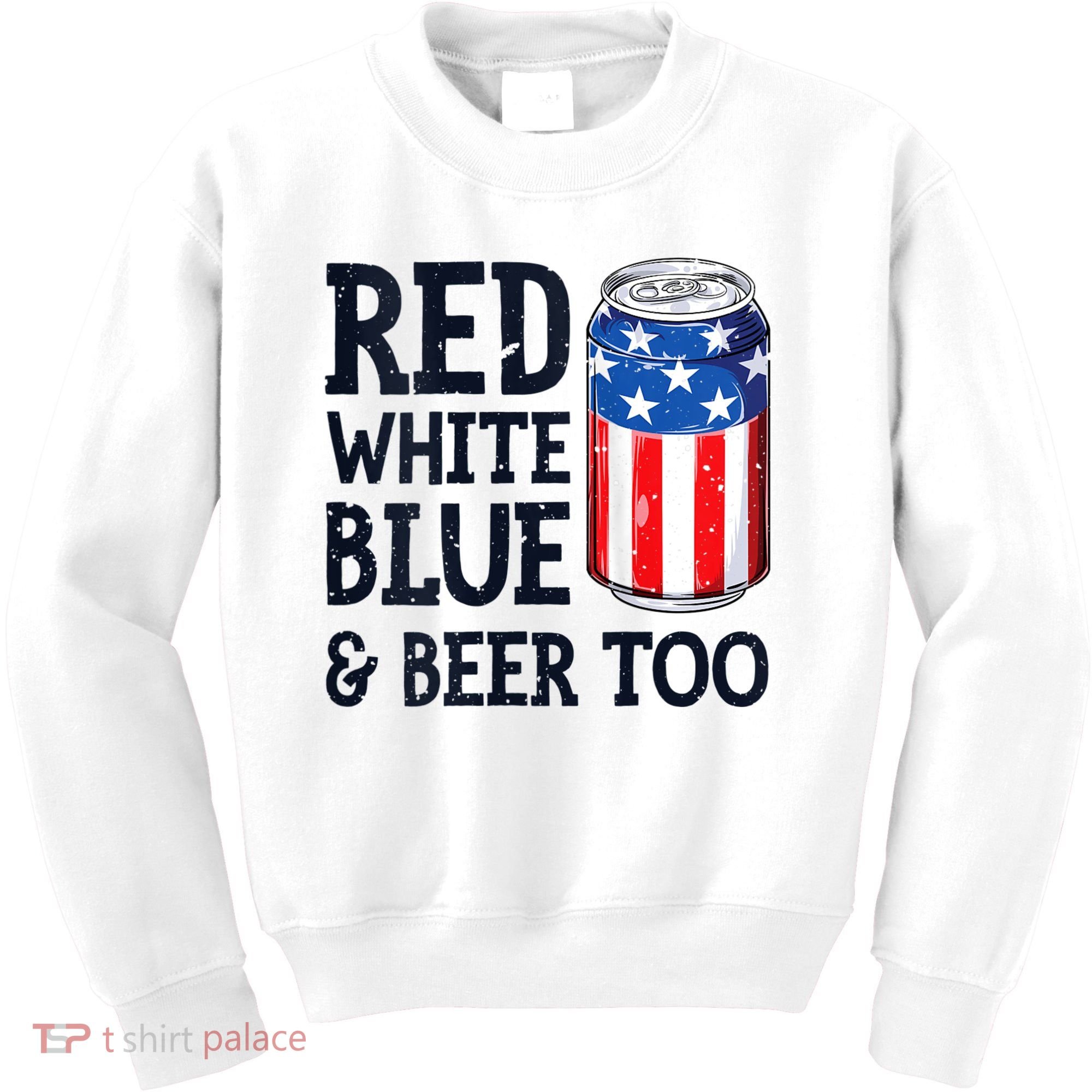 Red White Blue And Beer Too 4th Of July Drinking Kids Sweatshirt