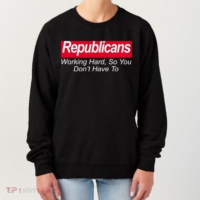 Republicans Working Hard So You Don't Have To Women's Sweatshirt