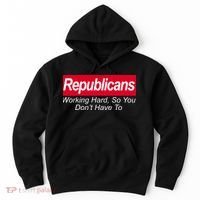 Republicans Working Hard So You Don't Have To Hoodie thumb 0