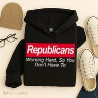 Republicans Working Hard So You Don't Have To Hoodie thumb 4