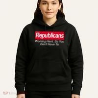 Republicans Working Hard So You Don't Have To Hoodie thumb 5