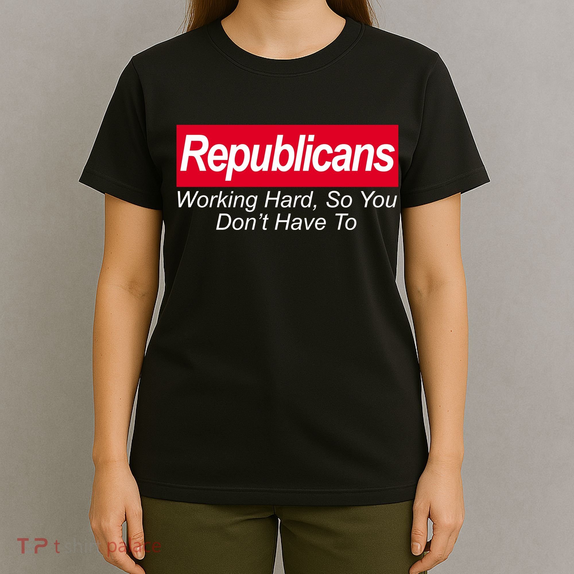 Republicans Working Hard So You Don't Have To T-Shirt