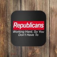 Republicans Working Hard So You Don't Have To Coaster thumb 0