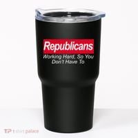 Republicans Working Hard So You Don't Have To Tumbler thumb 0