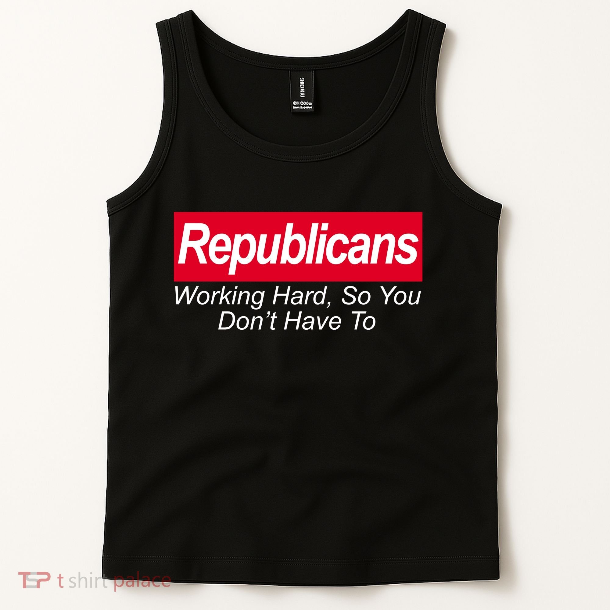 Republicans Working Hard So You Don't Have To Tank Top