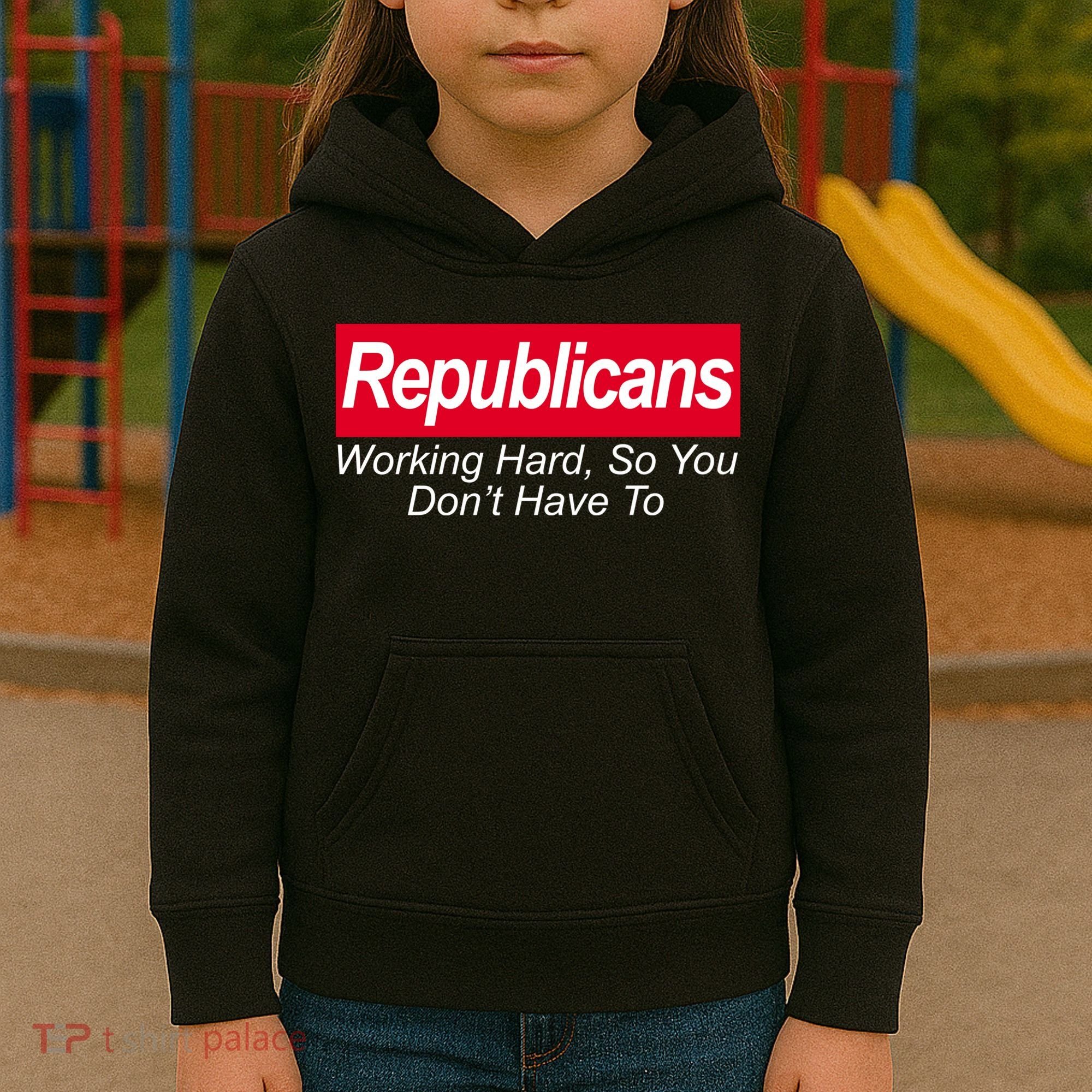 Republicans Working Hard So You Don't Have To Kids Hoodie