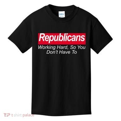 Republicans Working Hard So You Don't Have To Kids T-Shirt
