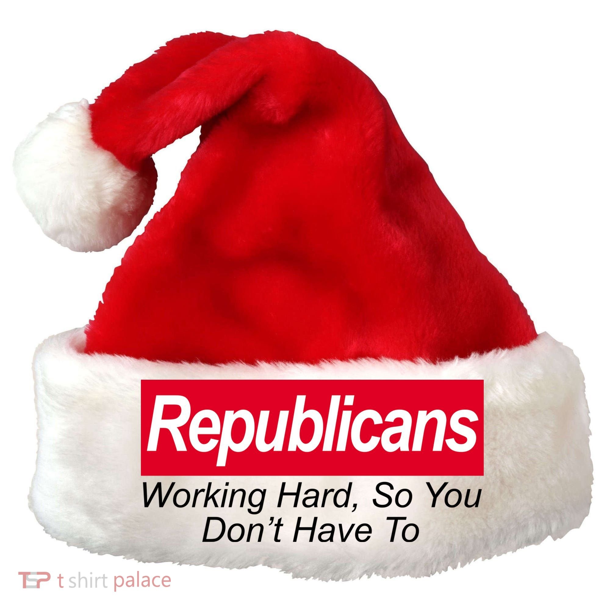 Republicans Working Hard So You Don't Have To Santa Hat