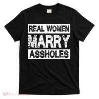 Real Women Marry Assholes Funny Gift T-Shirt thumb 0