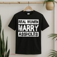 Real Women Marry Assholes Funny Gift T-Shirt thumb 2