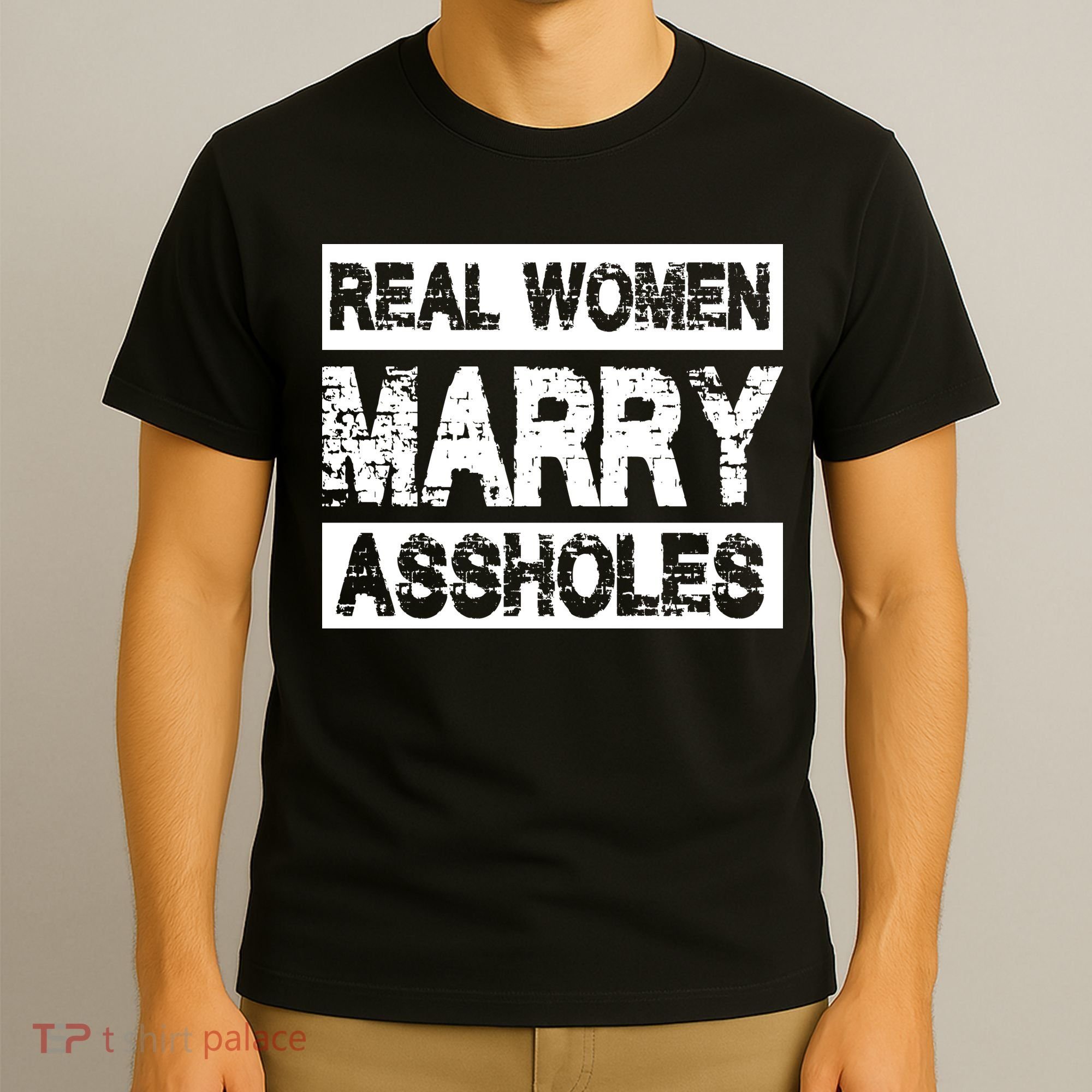 Real Women Marry Assholes Funny Gift T-Shirt