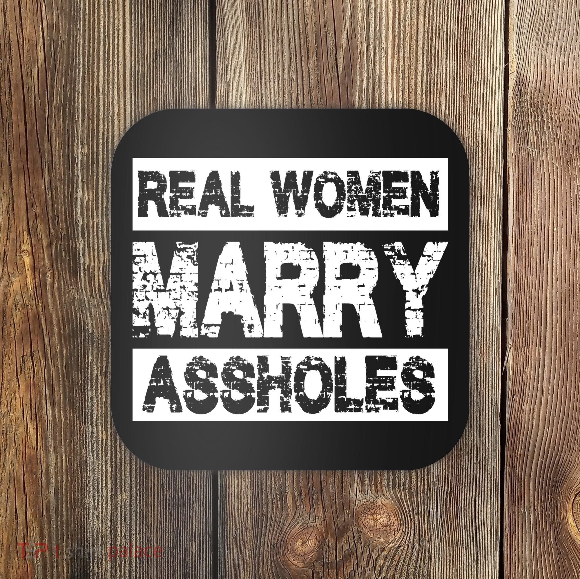 Real Women Marry Assholes Funny Gift Coaster