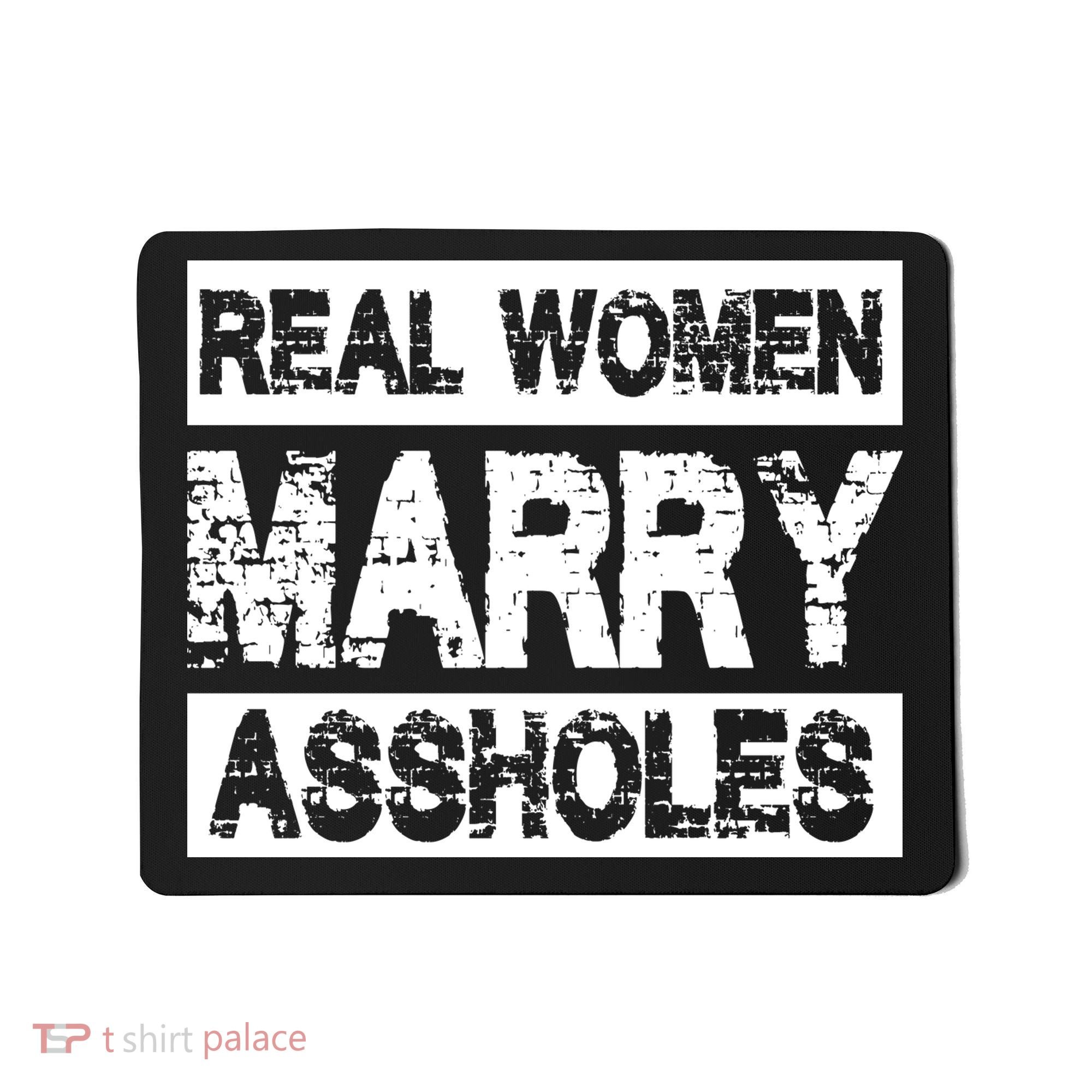 Real Women Marry Assholes Funny Gift Mousepad