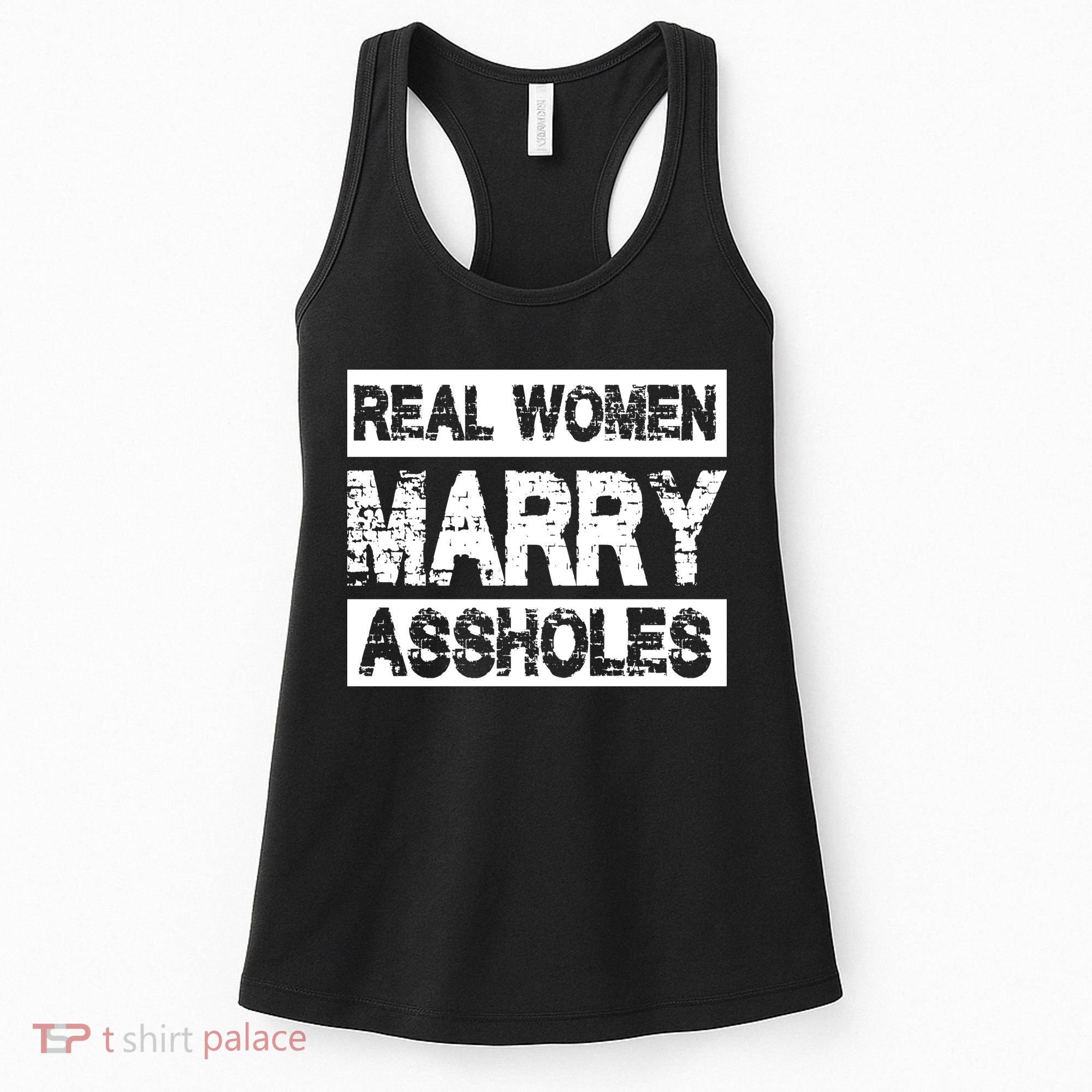 Real Women Marry Assholes Funny Gift Women's Tank Top