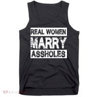 Real Women Marry Assholes Funny Gift Tank Top thumb 0
