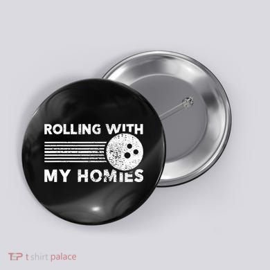 Rolling With My Homies Funny Bowling Button