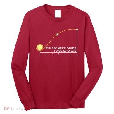 Rules Were Made To Be Broken Long Sleeve Shirt