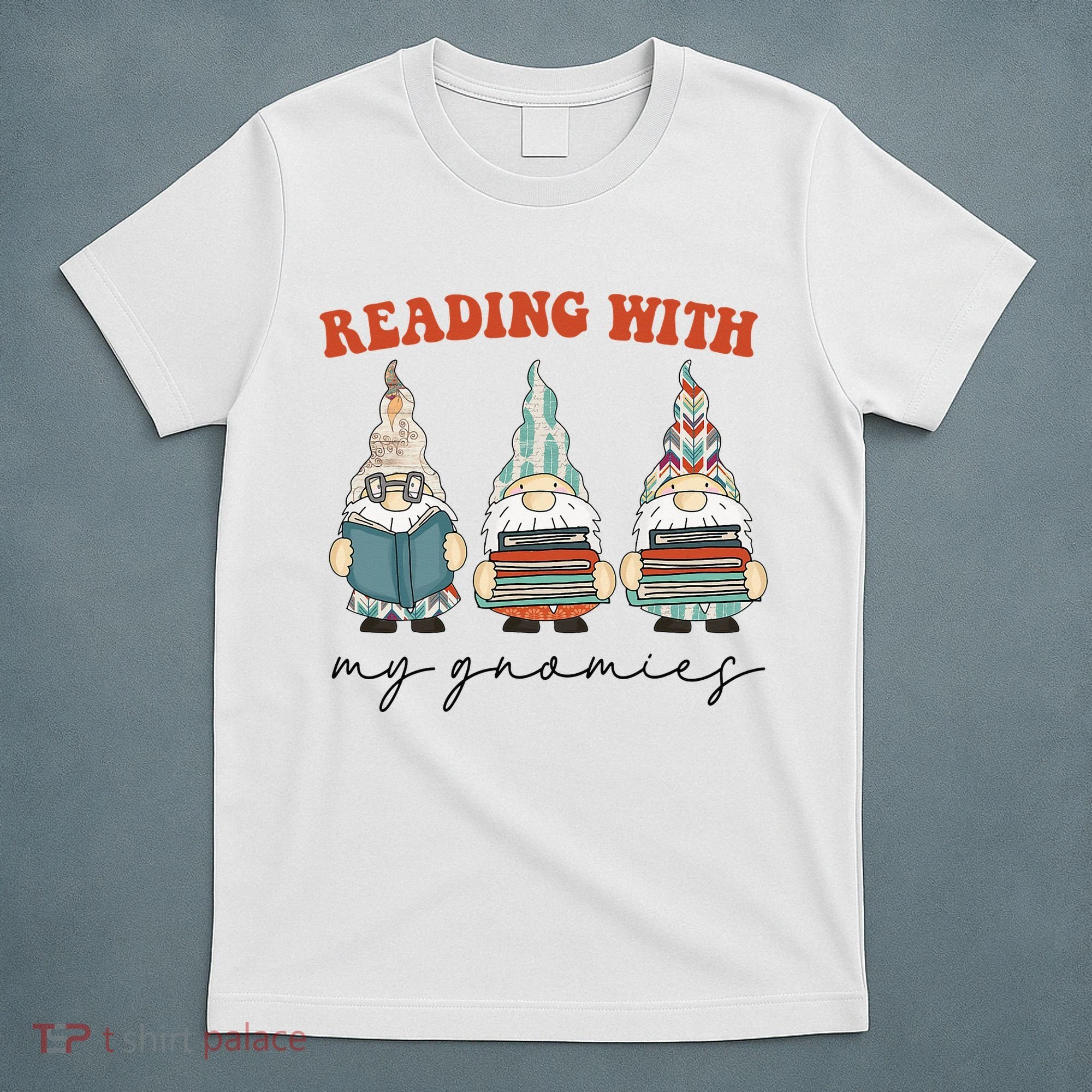 Reading With My Gnomies Funny Book Nerd Gnome Love Reading T-Shirt