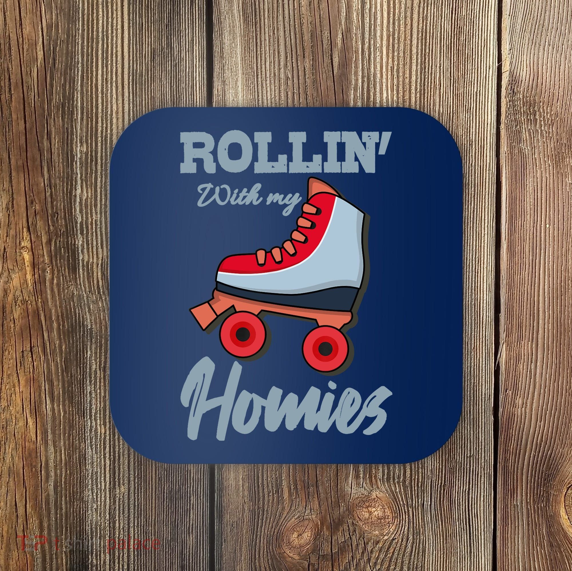 ROLLIN WITH MY HOMIES Roller Skating Roller Girl Skate Coaster