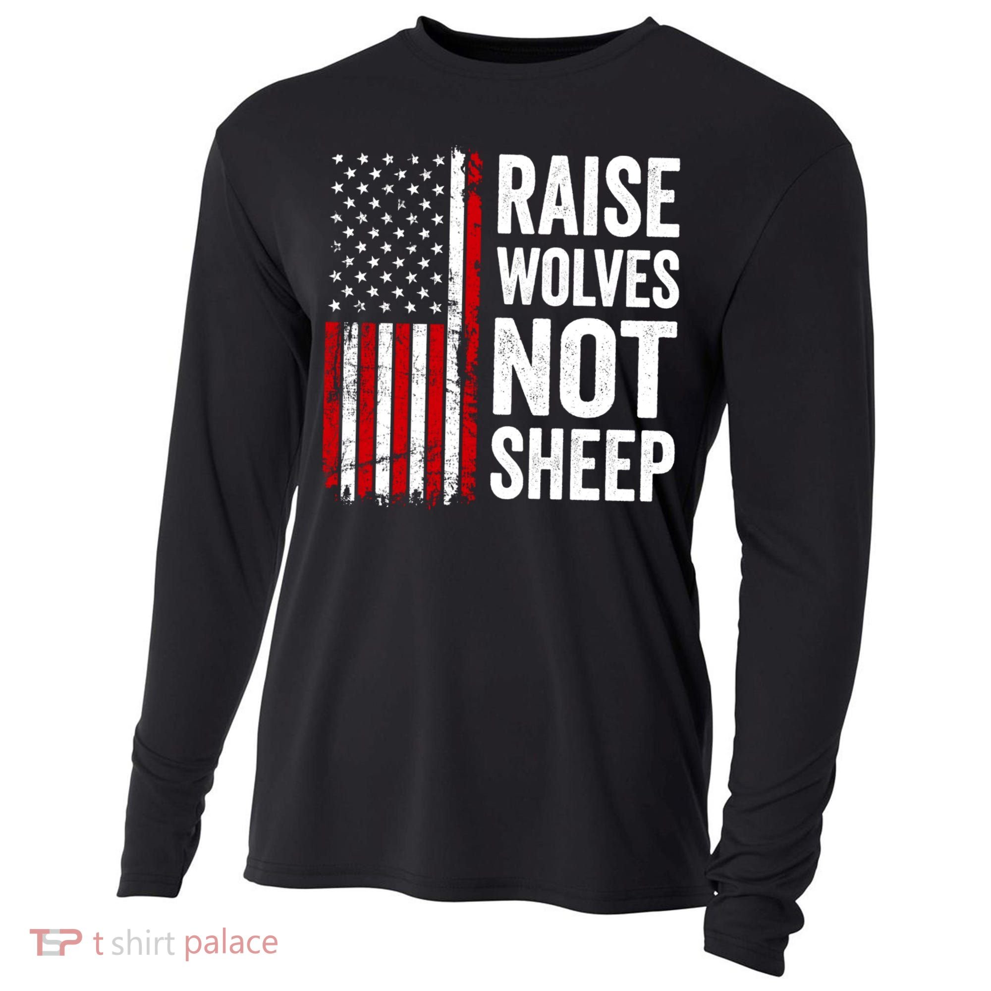 Raise Wolves Not Sheep Gift American Patriotic Usa Flag (Back) Gift Cooling Performance Long Sleeve Crew