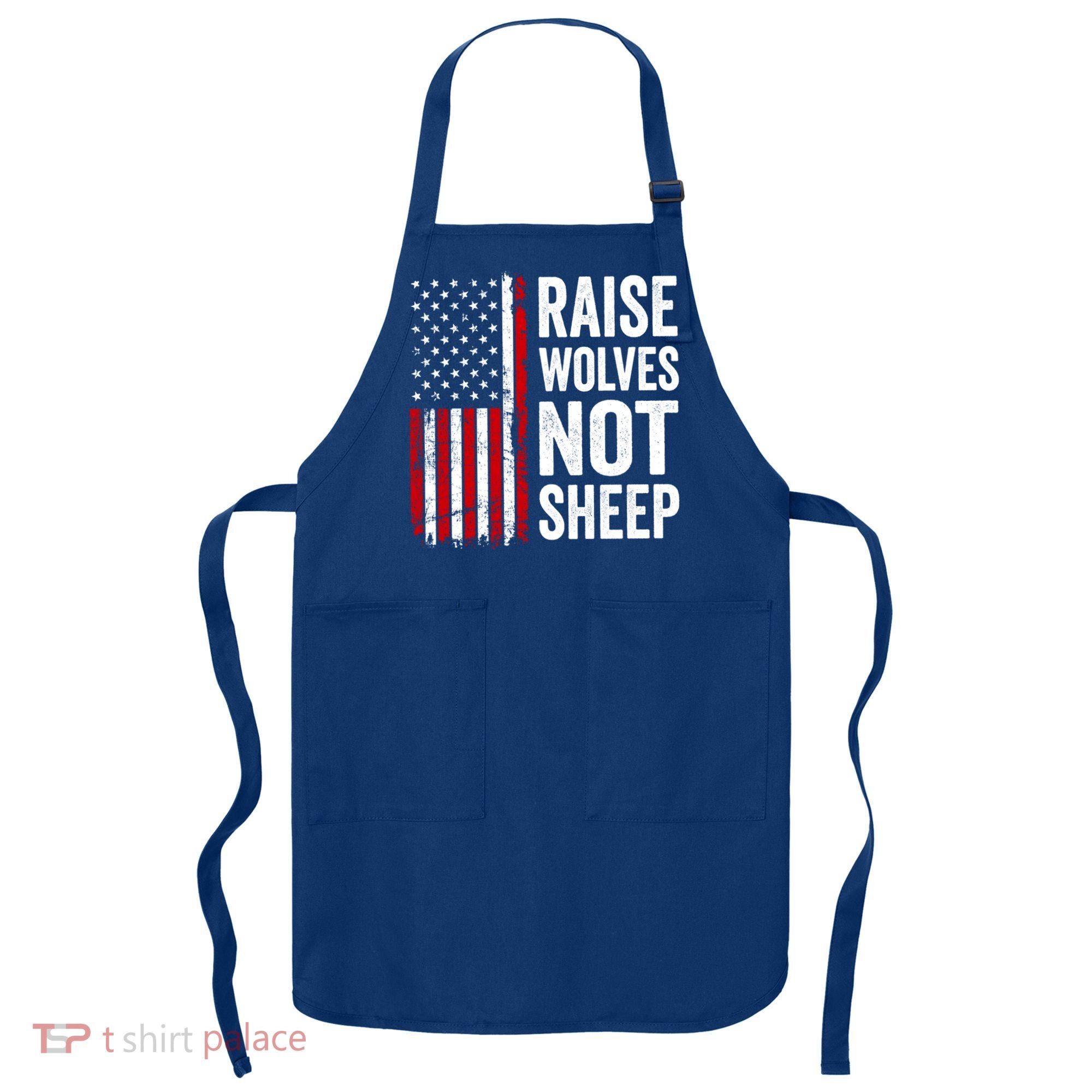Raise Wolves Not Sheep Gift American Patriotic Usa Flag (Back) Gift Apron
