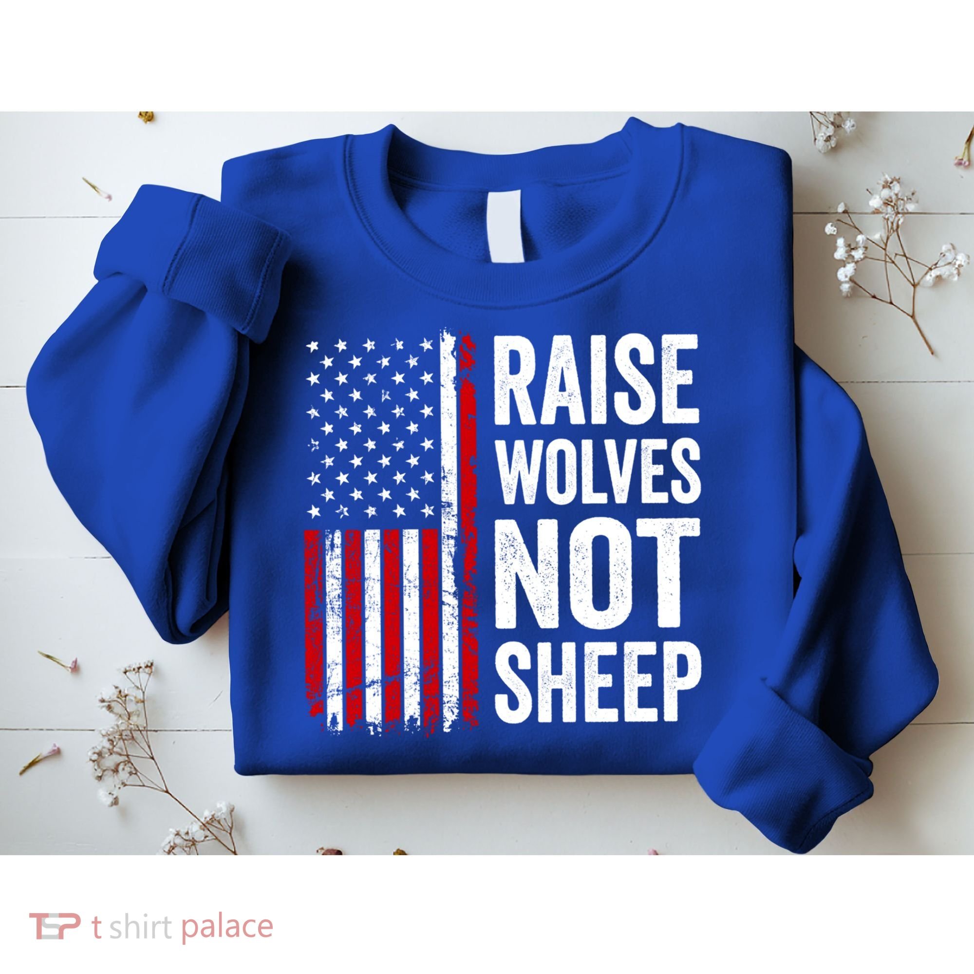 Raise Wolves Not Sheep Gift American Patriotic Usa Flag (Back) Gift Sweatshirt