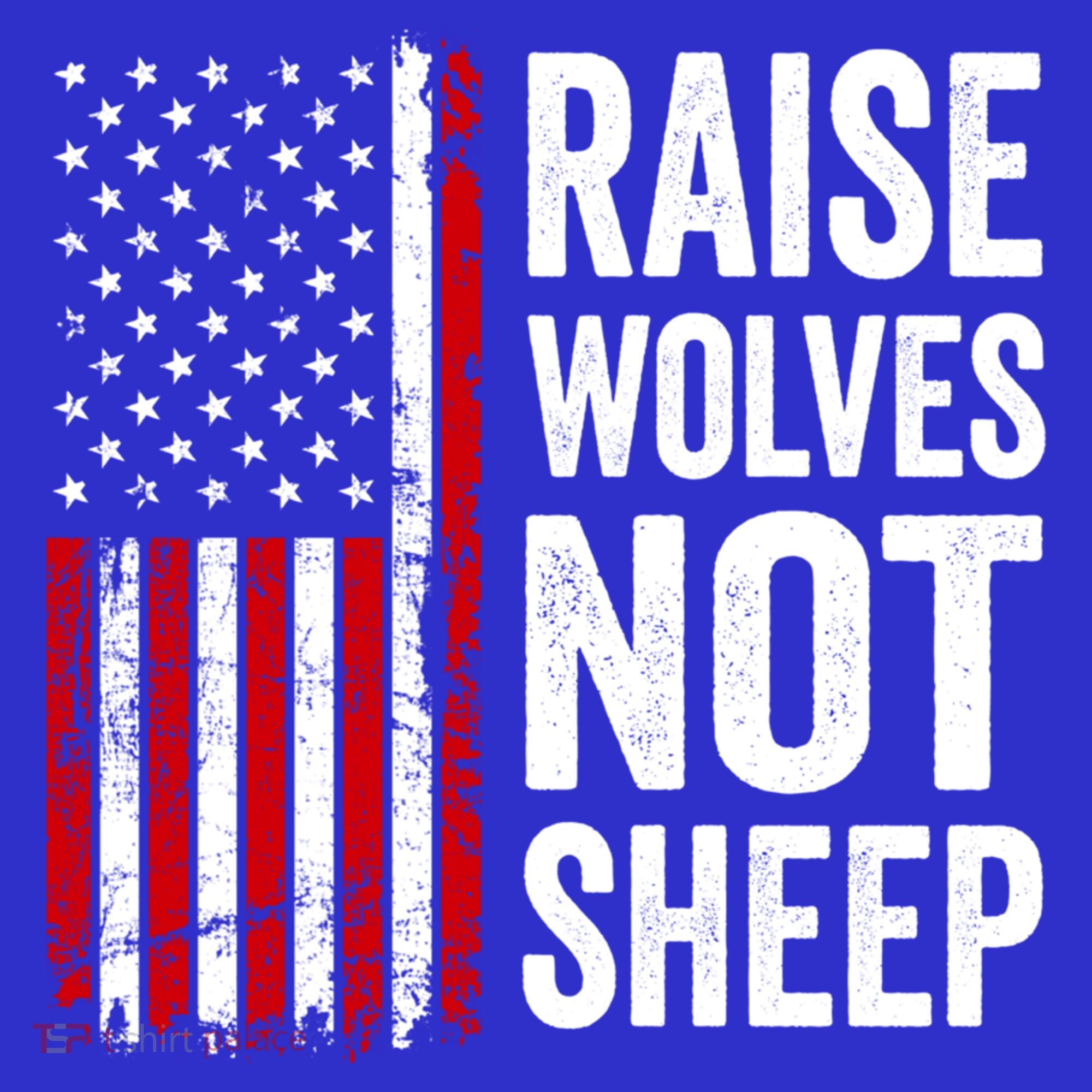 Raise Wolves Not Sheep Gift American Patriotic Usa Flag (Back) Gift Sweatshirt