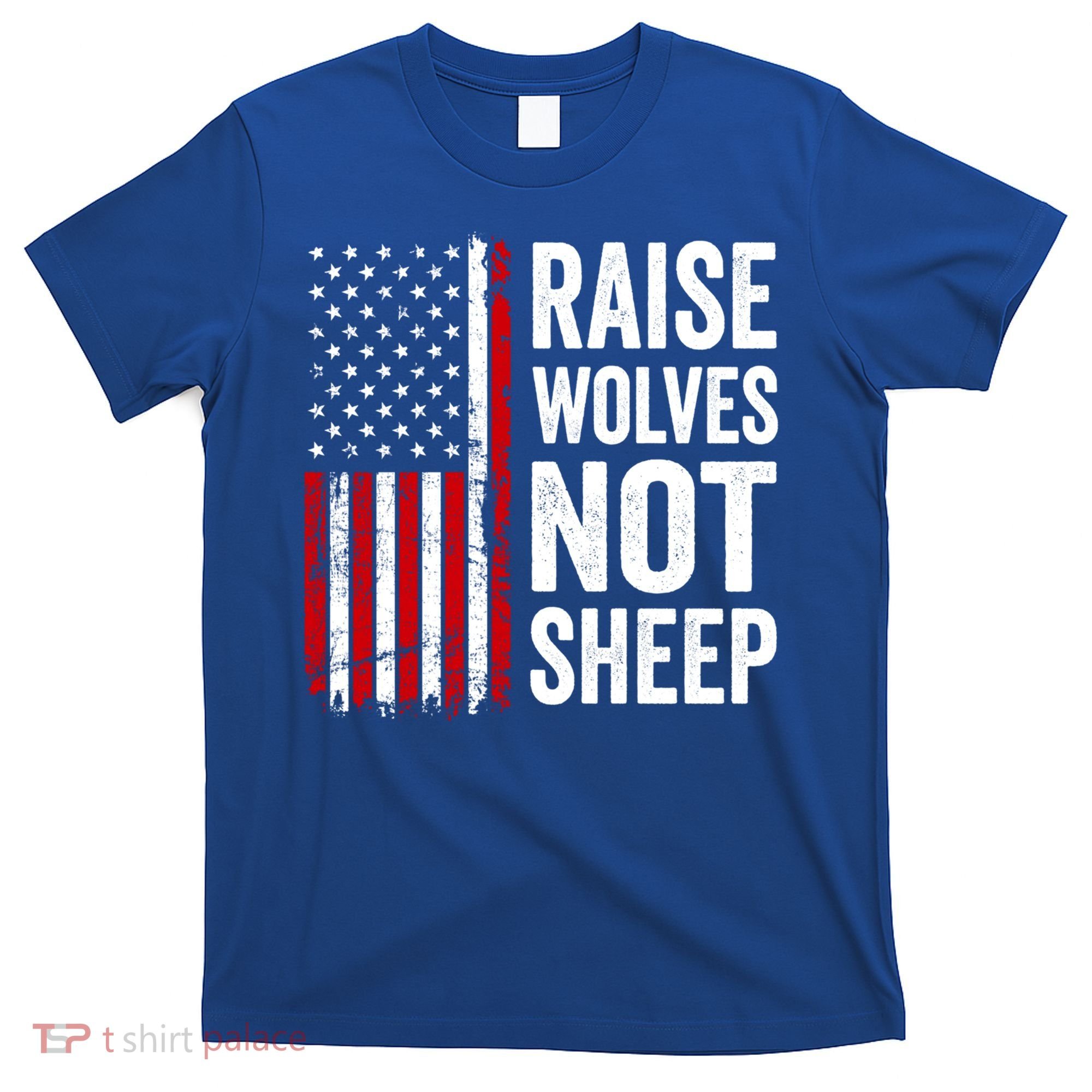 Raise Wolves Not Sheep Gift American Patriotic Usa Flag (Back) Gift T-Shirt