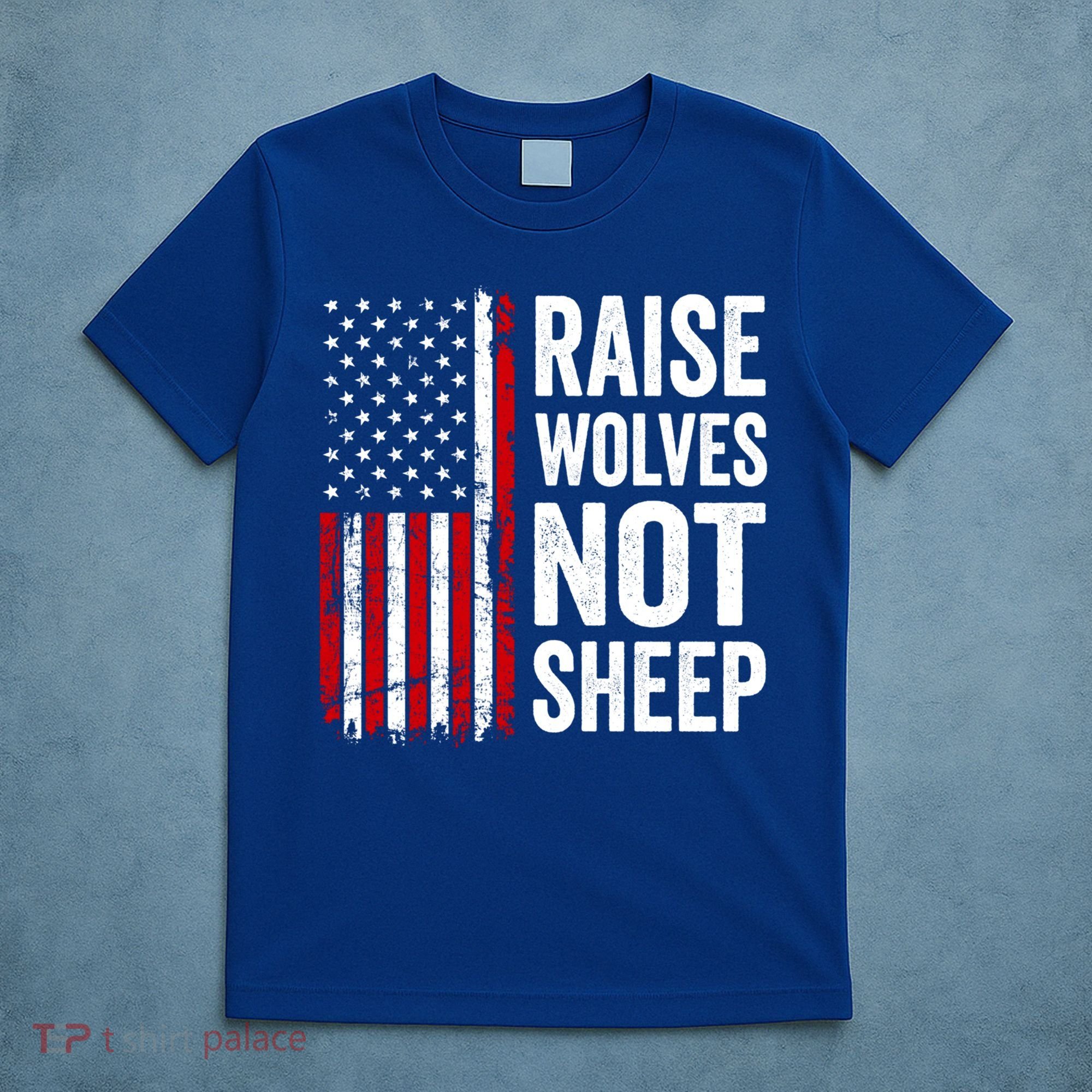 Raise Wolves Not Sheep Gift American Patriotic Usa Flag (Back) Gift T-Shirt