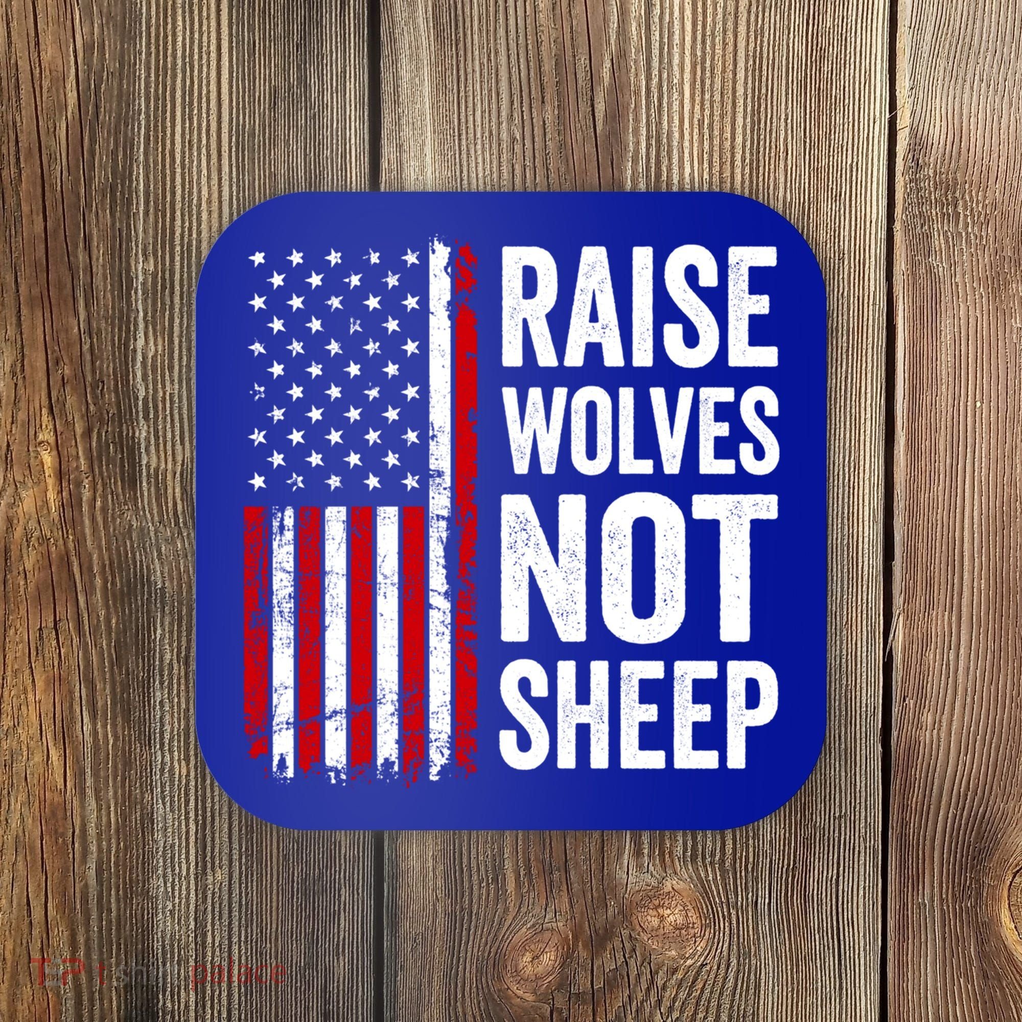 Raise Wolves Not Sheep Gift American Patriotic Usa Flag (Back) Gift Coaster