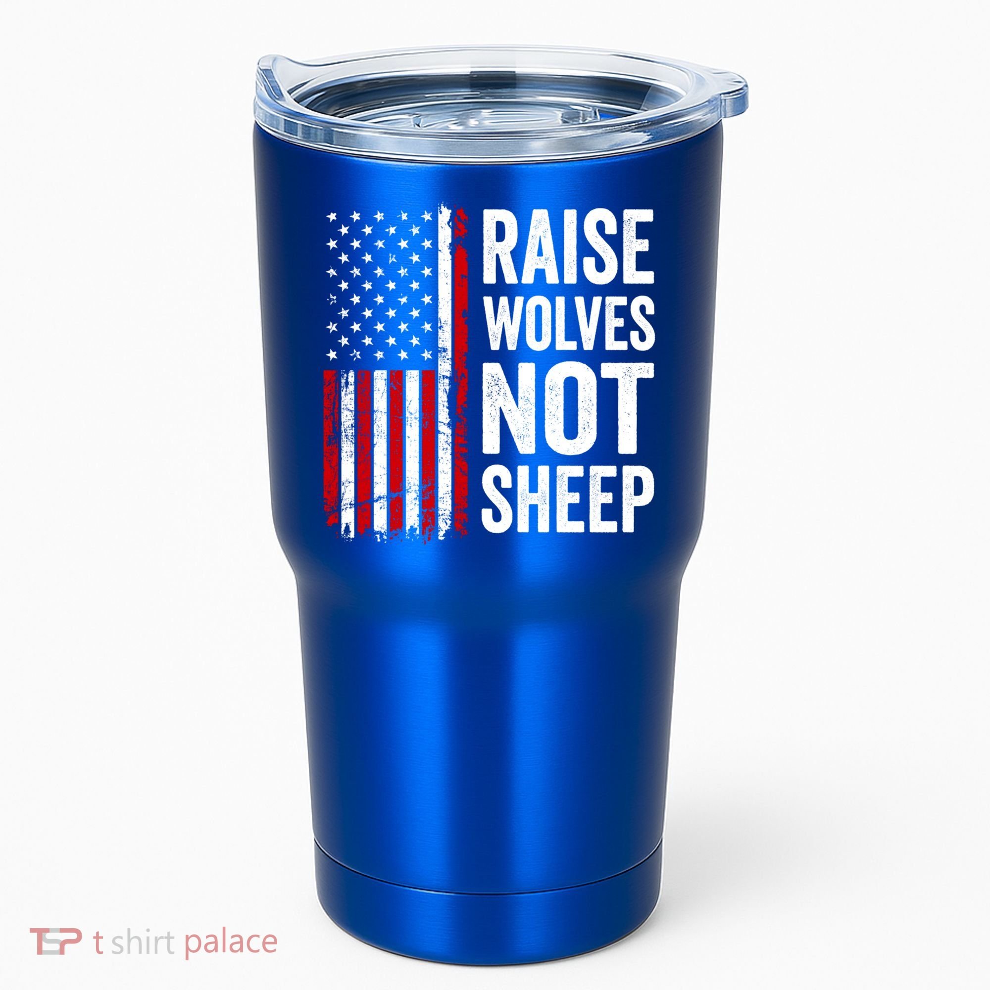 Raise Wolves Not Sheep Gift American Patriotic Usa Flag (Back) Gift Tumbler