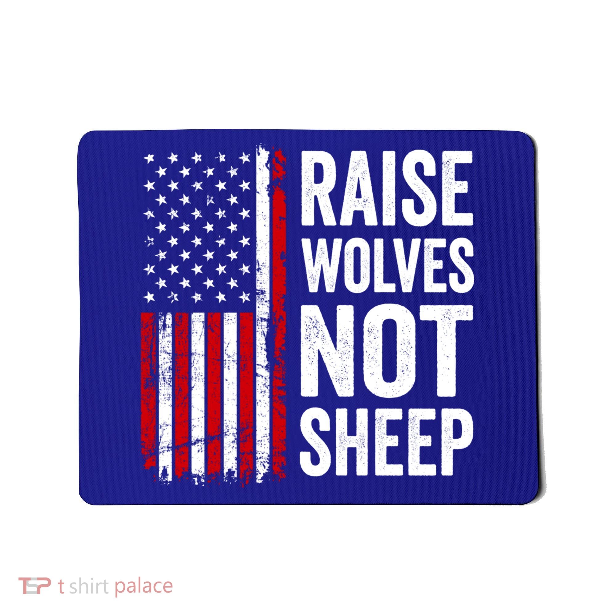 Raise Wolves Not Sheep Gift American Patriotic Usa Flag (Back) Gift Mousepad