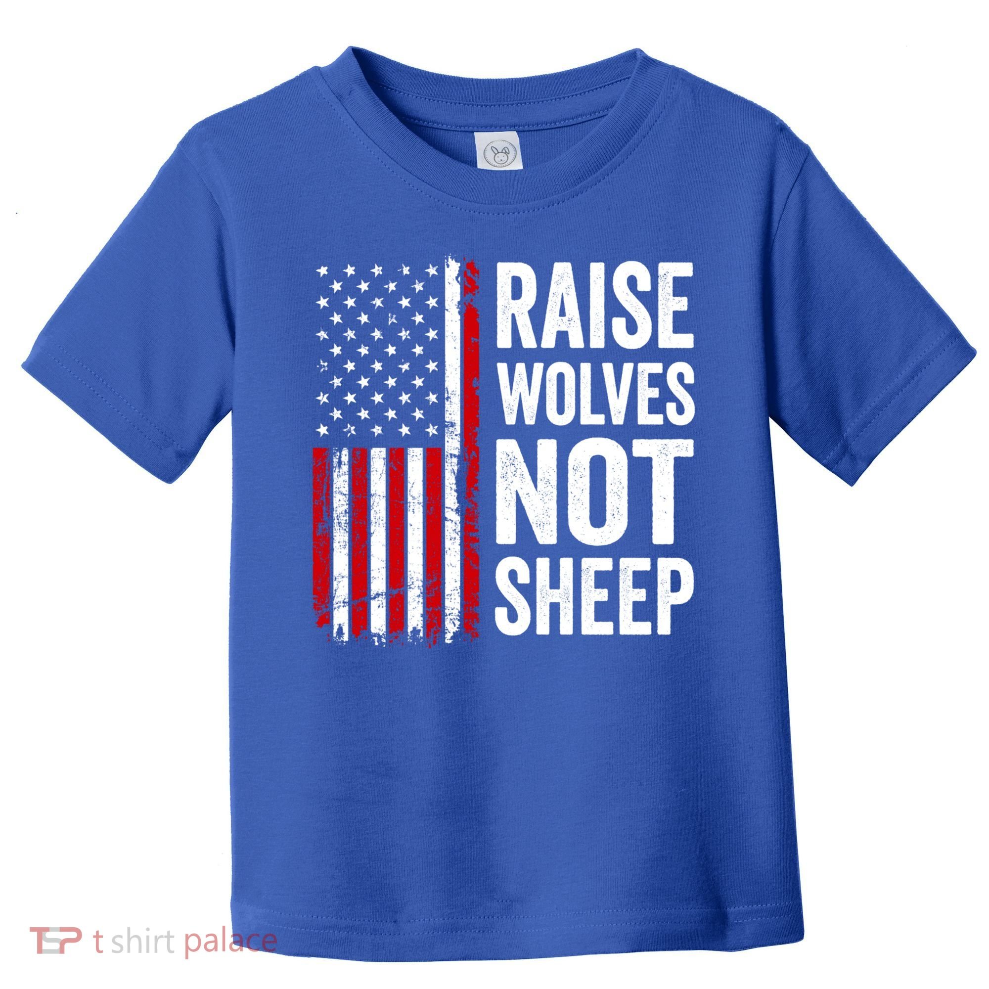 Raise Wolves Not Sheep Gift American Patriotic Usa Flag (Back) Gift Toddler T-Shirt