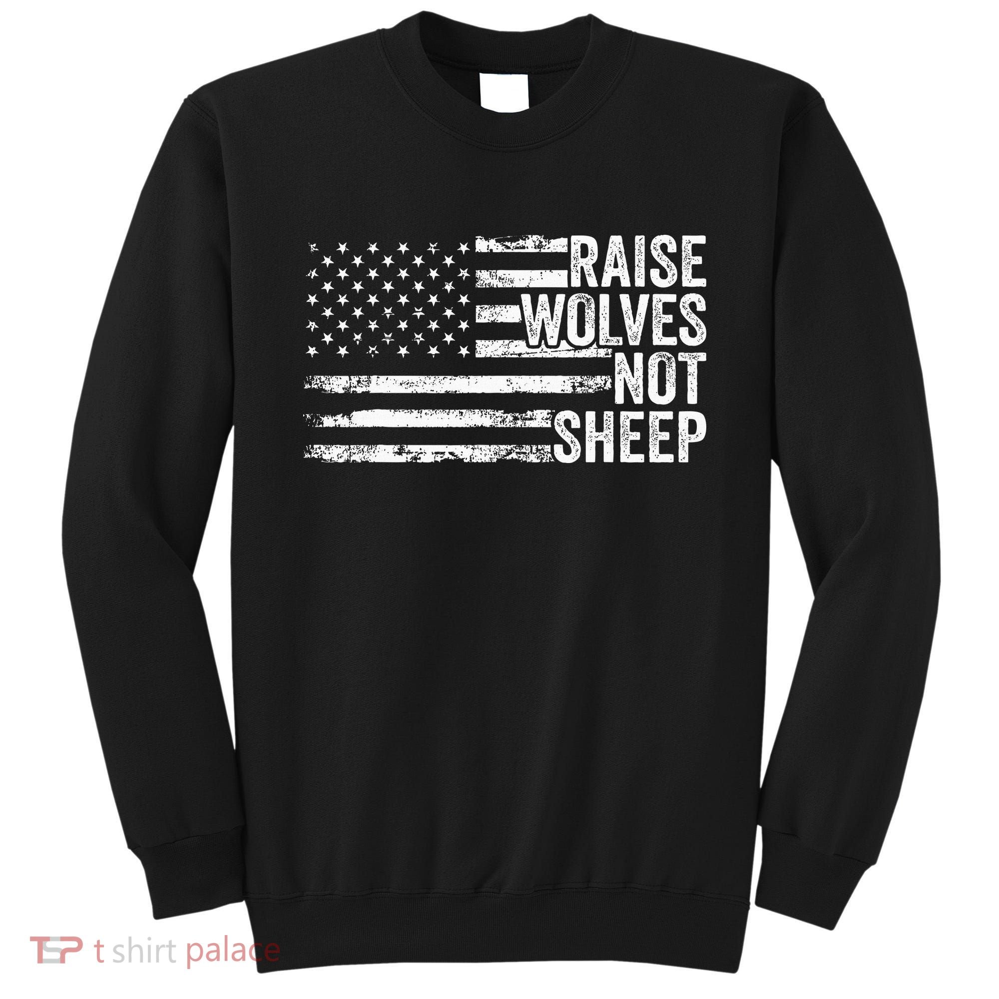 Raise Wolves Not S.H.E.E.P Patriotic Veteran Lions Sweatshirt
