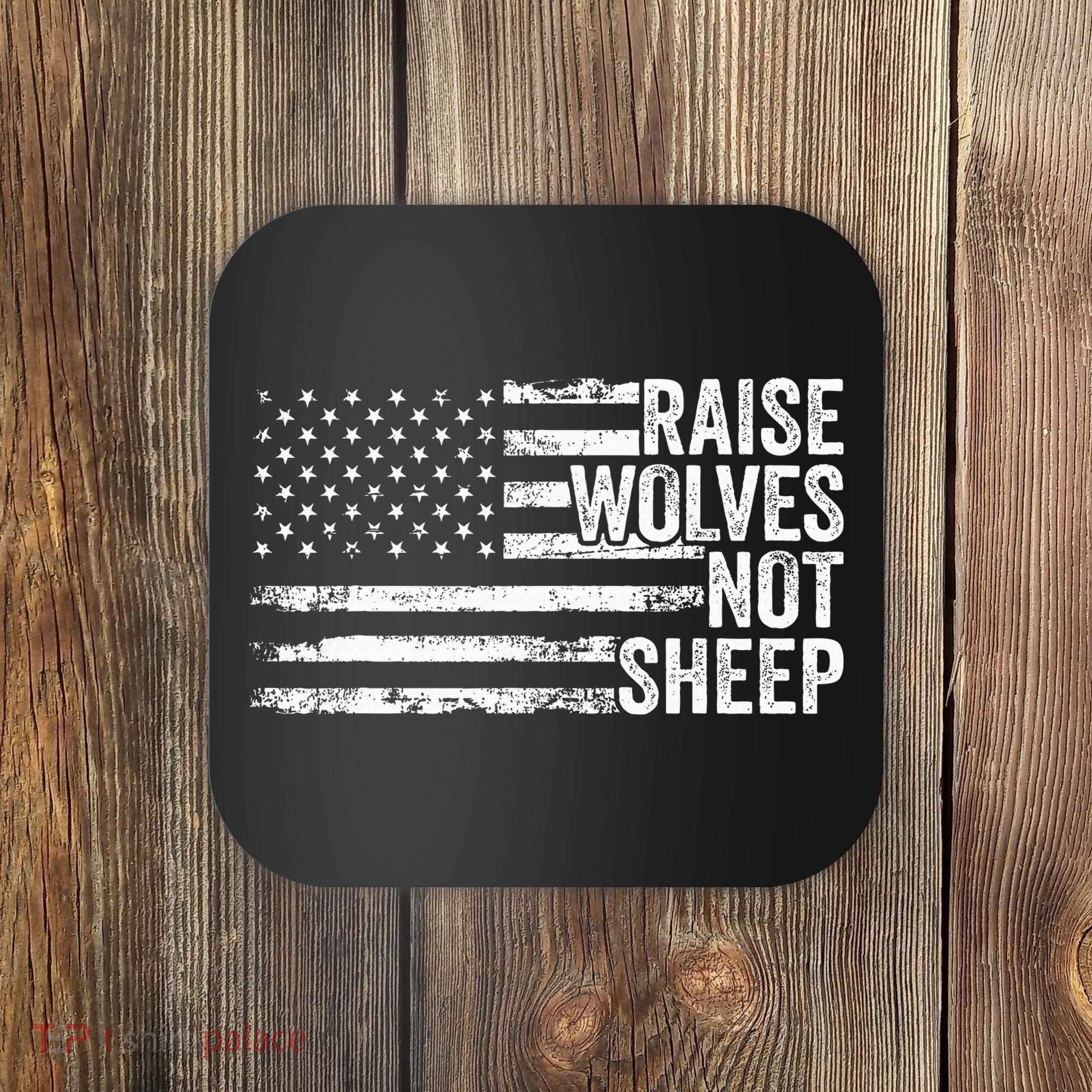 Raise Wolves Not S.H.E.E.P Patriotic Veteran Lions Coaster