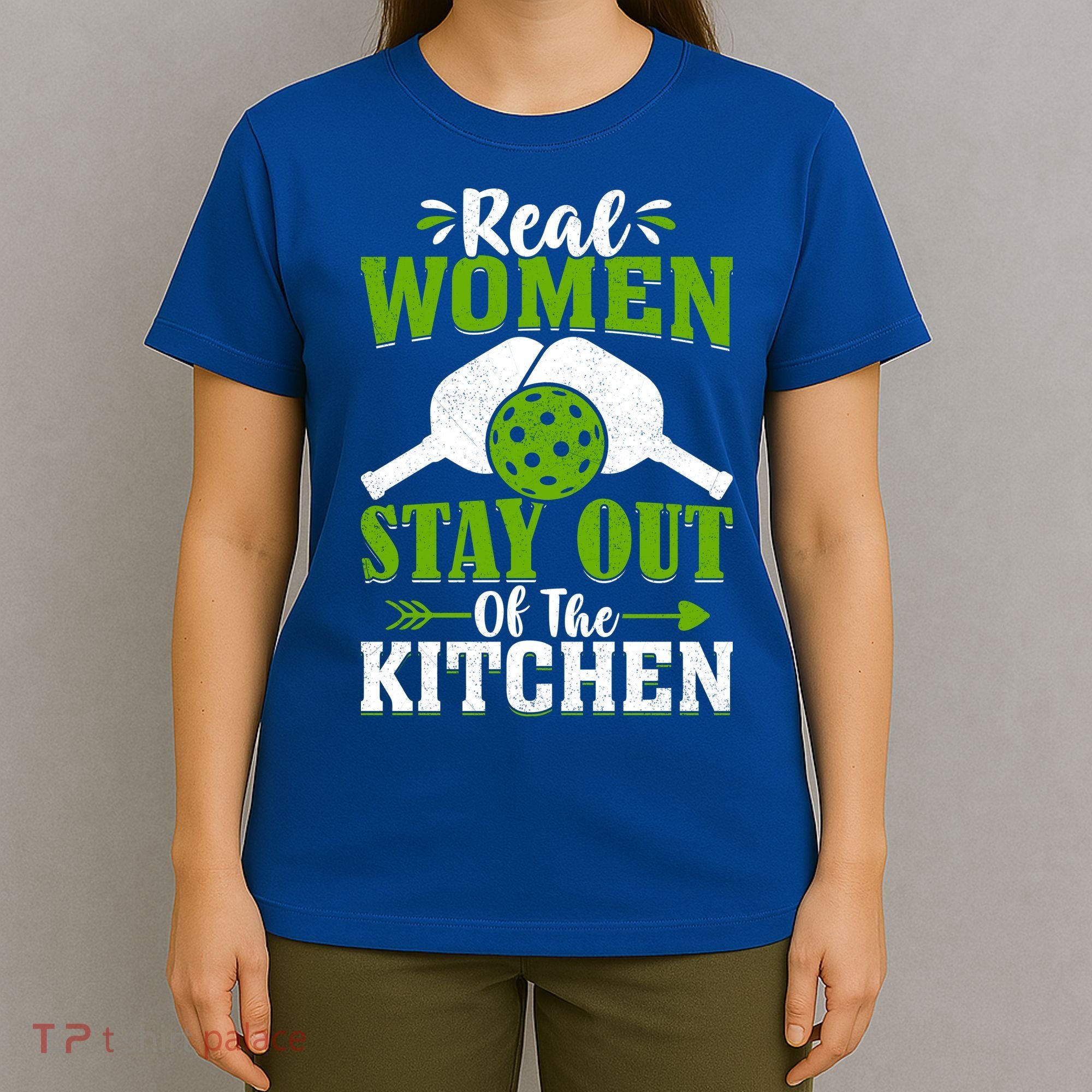 Real Women Stay Out Of The Kitchen Pickleball Gift For Pickleball Player T-Shirt