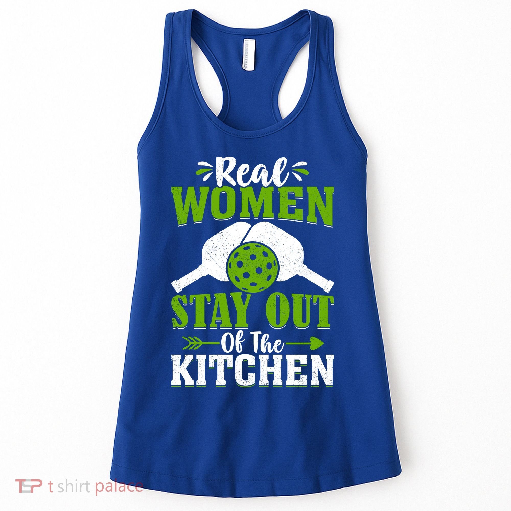 Real Women Stay Out Of The Kitchen Pickleball Gift For Pickleball Player Women's Tank Top