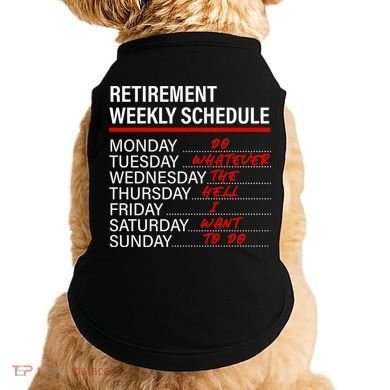 Retirement Weekly Schedule Retirement Life Funny Retirement Doggie Tank