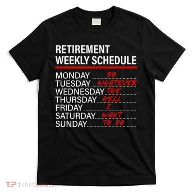 Retirement Weekly Schedule Retirement Life Funny Retirement T-Shirt