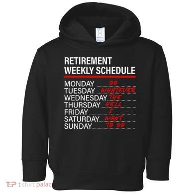 Retirement Weekly Schedule Retirement Life Funny Retirement Toddler Hoodie