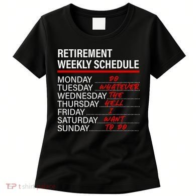 Retirement Weekly Schedule Retirement Life Funny Retirement Women's T-Shirt